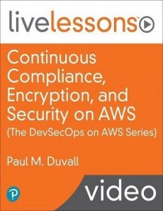 Continuous Compliance, Encryption, and Security on AWS (The DevSecOps Series on AWS)