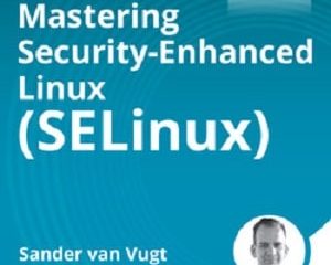 Mastering Security-Enhanced Linux (SELinux)