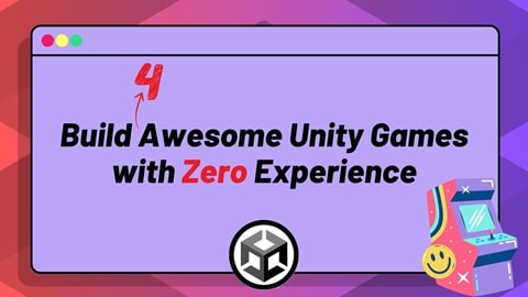Build Four Awesome Unity Games with Zero Experience
